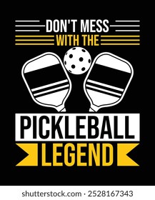 Don't Mess With The Pickleball Legend t shirt design vector. illustration