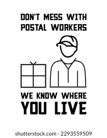 DON'T MESS WITH POSTAL WORKERS WE KNOW WHERE YOU LIVE. T-SHIRT DESIGN. PRINT TEMPLATE.TYPOGRAPHY VECTOR ILLUSTRATION.