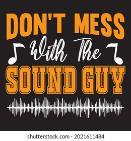 Don't mess with the sound guy t-shirt design, vector file.