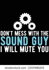 Don't mess with the sound guy I will mute you vector art design, eps file. design file for t-shirt. SVG, EPS cuttable design file