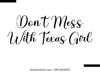 Don't mess with Texas girl Travel Saying Typography Text