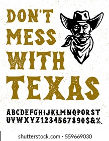 Don't Mess With Texas. Western Styled Print With Used Alphabet. Hand Drawn Letters and Numbers. Hand lettered Cowboy Typeface. Custom Textured Type. Outlaw Head Vector Illustration