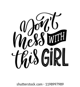 Don't Mess With This Girl. Hand lettered motivational feminist quote. Vector illustration 