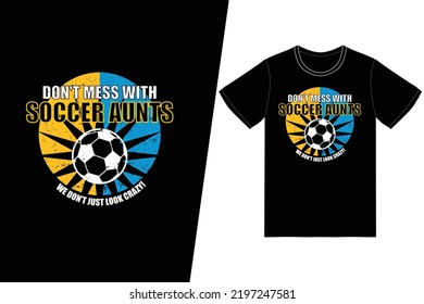 Dont mess with us or get a good kick in the grass Soccer design. Soccer t-shirt design vector. For t-shirt print and other uses.