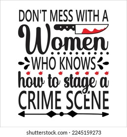 don't mess with a women who knows how to stage a crime scene svg design, true crime svg design, true crime, t-shirt design, svg. svg