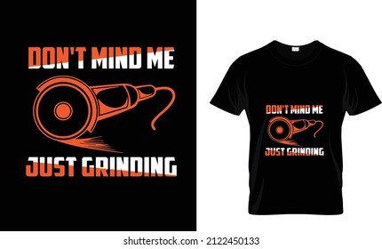 DON'T MIND ME JUST GRINDING... T SHIRT