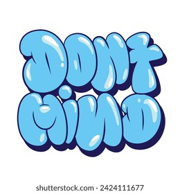 Don't Mind slogan, graffiti bubble shaped for t-shirt print design