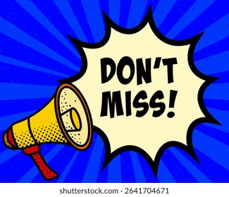 Dont miss announcement speech bubble. Megaphone, speech burst, comic style, bright background, communication element, expression tool, voice projection, information sharing, pop art design.