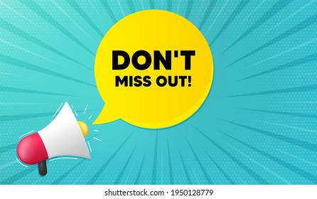 Dont miss out. Background with megaphone. Special offer price sign. Advertising discounts symbol. Megaphone banner. Miss out speech bubble. Loudspeaker background. Vector