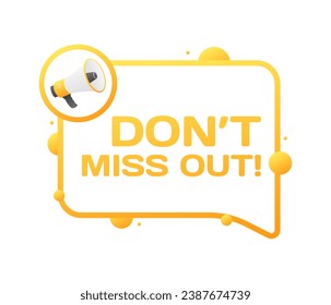 Don't miss out bubble. Flat, yellow, speaker icon, don't miss out sign. Vector icon