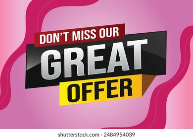 dont miss out great offer poster banner graphic design icon logo sign symbol social media website coupon note 3d style template


