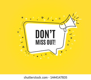 Dont miss out. Megaphone banner. Special offer price sign. Advertising discounts symbol. Loudspeaker with speech bubble. Miss out sign. Marketing and advertising tag. Vector