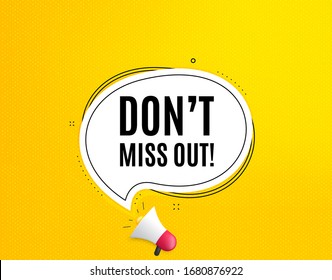 Dont miss out. Megaphone banner with chat bubble. Special offer price sign. Advertising discounts symbol. Loudspeaker with speech bubble. Miss out promotion text. Social Media banner. Vector