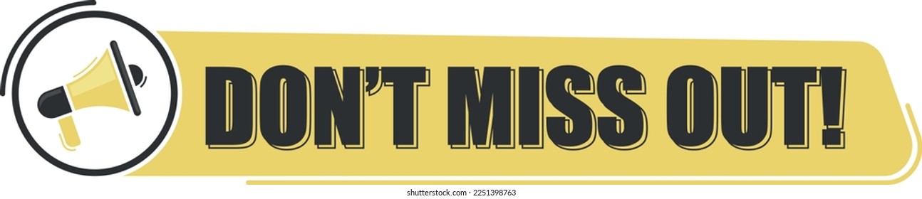 Don't miss out. Megaphone message with text on yellow background. Megaphone banner. Web design.