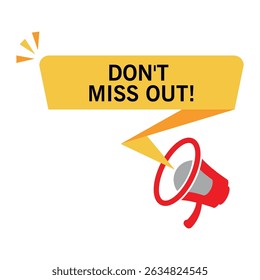 don't miss out message in yellow speech bubble with red megaphone icon used for urgent promotion alerts	