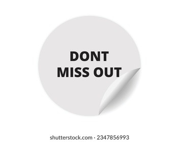 Dont miss out round sticker sign. Dont miss out circle sticker banner, badge symbol vector illustration.