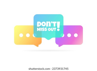 Don't miss out sign. Flat, color, message bubble, don't miss out sign. Vector icon