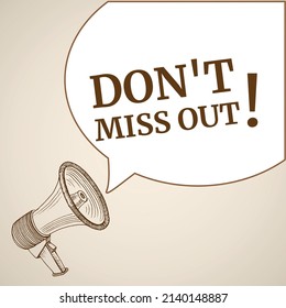 Don't miss out speech bubble. Loudspeaker. Banner for business, marketing and advertising. Vector illustration