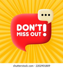 Dont miss out. Speech bubble with Dont miss out text. Business concept. 3d illustration. Pop art style. Vector line icon for Business and Advertising.