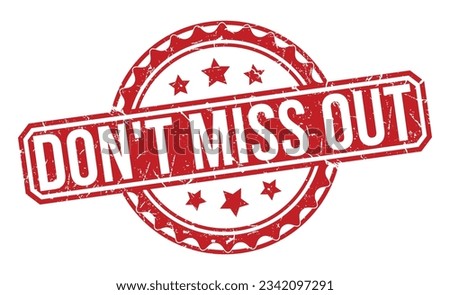 Don't Miss Out stamp red rubber stamp on white background. Don't Miss Out stamp sign