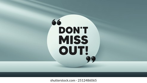 Dont miss out tag. Circle frame, product stage background. Special offer price sign. Advertising discounts symbol. Miss out round frame message. Minimal design offer scene. 3d comma quotation. Vector