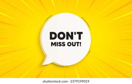 Dont miss out tag. Speech bubble sunburst banner. Special offer price sign. Advertising discounts symbol. Miss out chat speech message. Yellow sun burst background. Vector