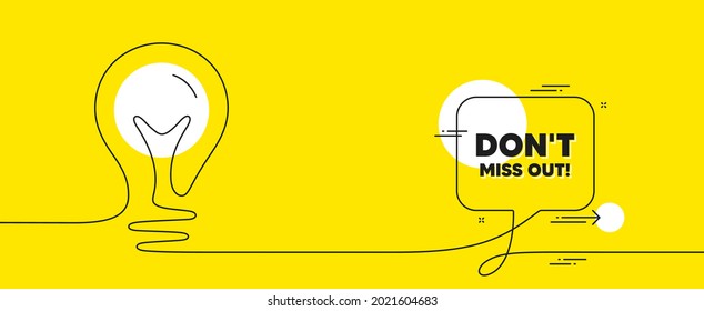 Dont miss out text. Continuous line idea chat bubble banner. Special offer price sign. Advertising discounts symbol. Miss out chat message lightbulb. Idea light bulb yellow background. Vector