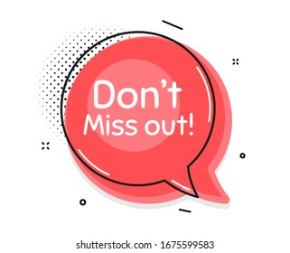 Dont miss out. Thought chat bubble. Special offer price sign. Advertising discounts symbol. Speech bubble with lines. Miss out promotion text. Vector