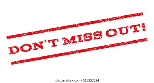 Don'T Miss Out! watermark stamp. Text caption between parallel lines with grunge design style. Rubber seal stamp with unclean texture. Vector red color ink imprint on a white background.