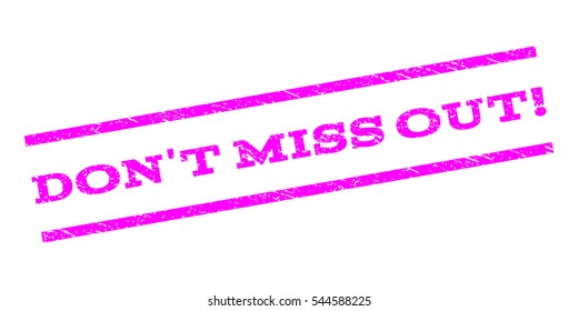 Don'T Miss Out! watermark stamp. Text caption between parallel lines with grunge design style. Rubber seal stamp with dust texture. Vector magenta color ink imprint on a white background.