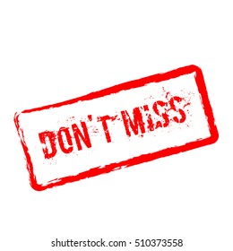 Don't miss red rubber stamp isolated on white background. Grunge rectangular seal with text, ink texture and splatter and blots, vector illustration.