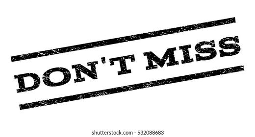 Don'T Miss watermark stamp. Text tag between parallel lines with grunge design style. Rubber seal stamp with dirty texture. Vector color ink imprint on a white background.