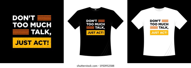 dont too much talk, just act! typography t shirt design