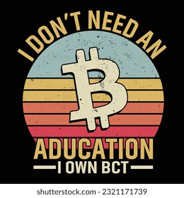 I don't need an aducation i own bct t shirt design.