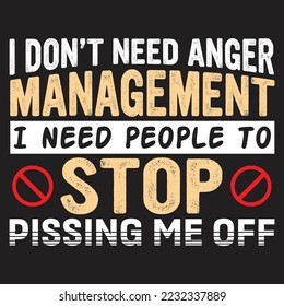 I Don't Need Anger Management - Funny T-shirt Design.Poster Vector Illustration Art with Simple Text