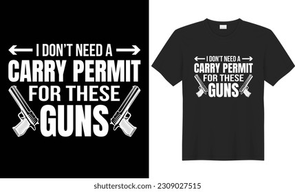 I don't need a carry permit for these guns t shirt design. fitness, Body builder Workout inspirational Poster. Vector design for gym, textile, posters, t-shirt, cover, banner, cards, cases etc.