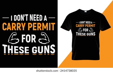 I don't need a carry permit for these guns, typography gym workout t-shirt design Template.