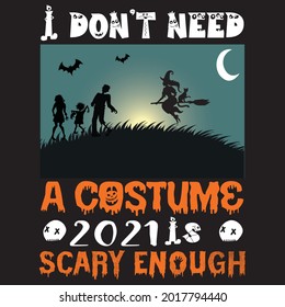 I don't need a costume 2021 scary enough, t-shirt design vector file.