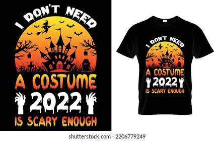 I Don't Need A Costume 2022 Is Scary Enough.