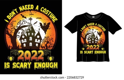 I don't need a costume 2022 is scary enough Halloween T-Shirt Design Template. Halloween T-Shirt with Night, brain vector, Witch, castle, Halloween tree. Night background T-Shirt for print.