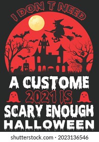 I Don't Need A Custome 2021 Is Scary Enough Halloween
