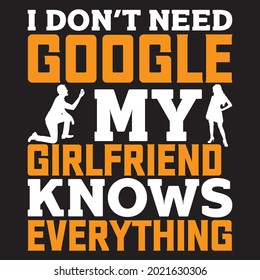 i don't need google my girlfriend knows everything, t-shirt design vector file.