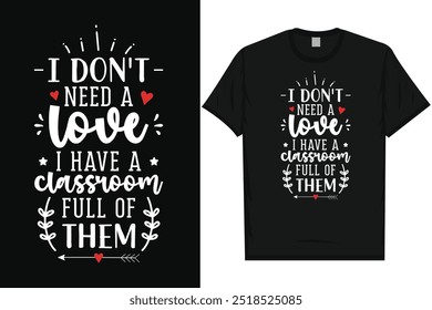 I don't need a love i have a classroom full of them elementary school classroom school life teaches teaching typography tshirt design