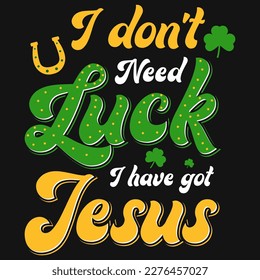 No necesito suerte, tengo un diseño de camisetas de jesus Irish S.t Patrick