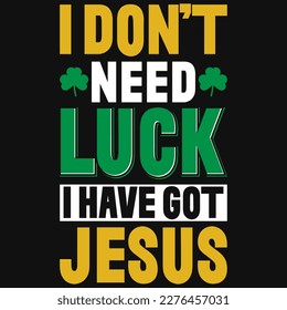 No necesito suerte, tengo un diseño de camisetas de jesus Irish S.t Patrick