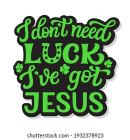 No necesito suerte, tengo a Jesús. Cita con letras a mano con trébol aislado en fondo blanco. Tipografía vectorial para la decoración del día de San Patricio, camisetas, afiches, tarjetas, pancartas