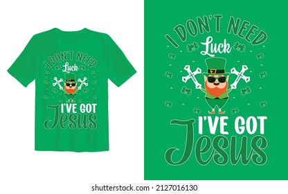 I Don't Need Luck I've Got Jesus St Patrick's Day T Shirt Design.