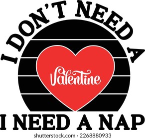 I Don't Need A I Need A Nap, Happy valentine shirt print template, 14 February typography design