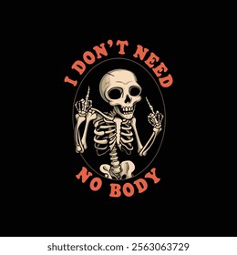 I don't need no body typography and skull vector t shirt design.