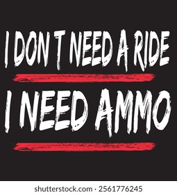 I don't need a ride, I need ammo Eps, Png, Dxf, Digital Download